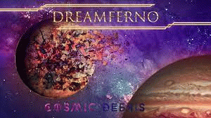 Dreamferno : Cosmic Debris Dreamferno : Cosmic Debris